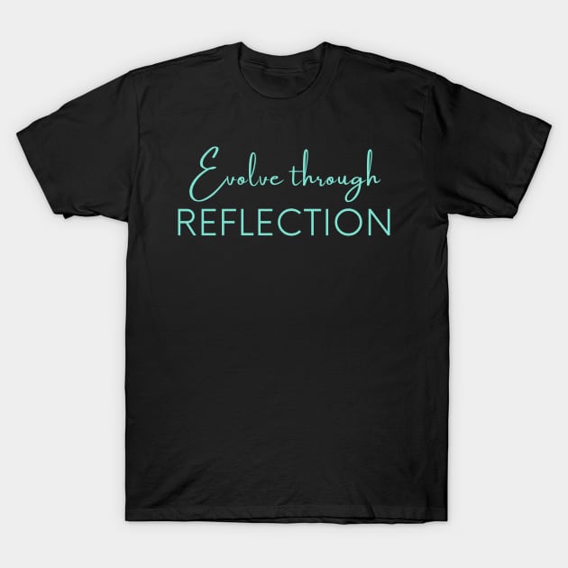 Evolve through reflection, Self Reflection, Process Reflection. T-Shirt by Viz4Business